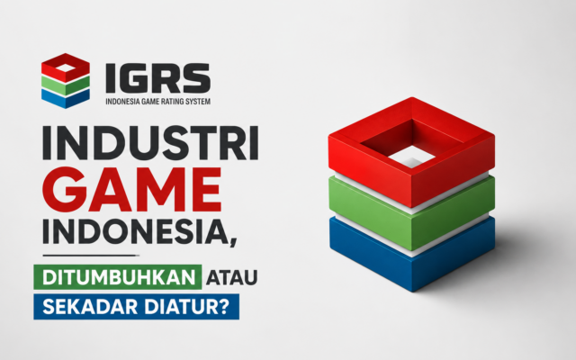 Industri Game Indonesia, Ditumbuhkan atau Sekadar Diatur?